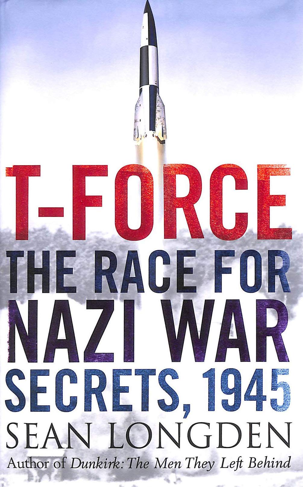 Buy T-Force: The Forgotten Heroes of 1945: The Race for Nazi War Secrets, 1945 — BookShops.in