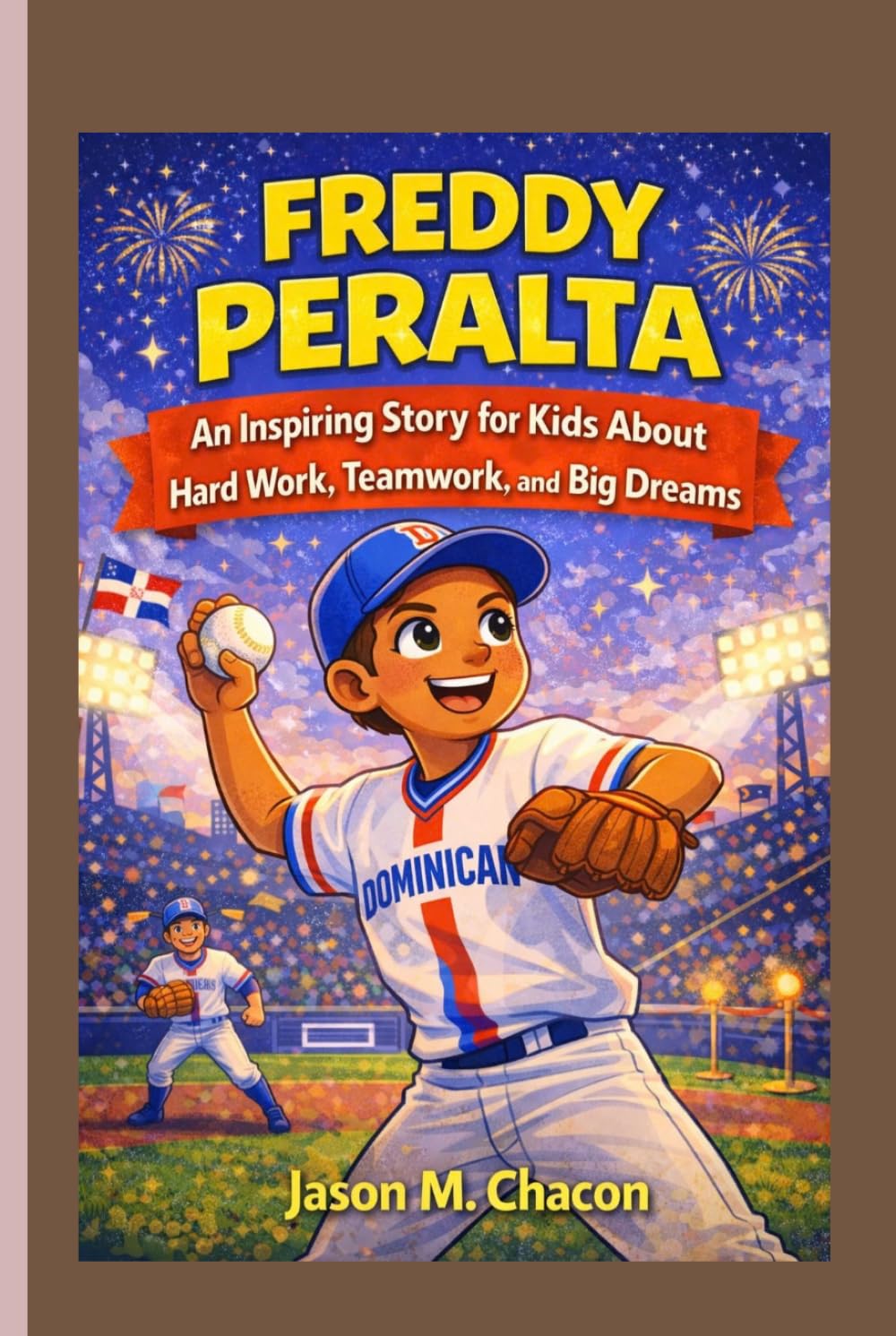 FREDDY PERALTA: An Inspiring Story for Kids About Hard Work, Teamwork, and Big Dreams.