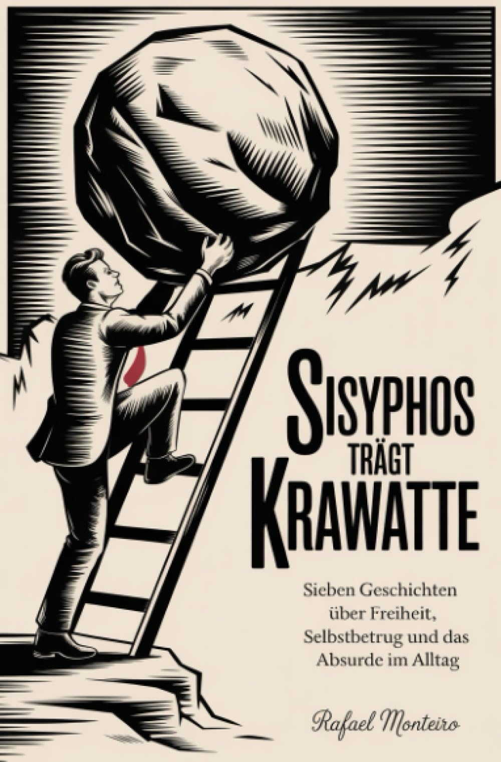 Sisyphos trägt Krawatte: Sieben Geschichten über Freiheit, Selbstbetrug und das Absurde im Alltag