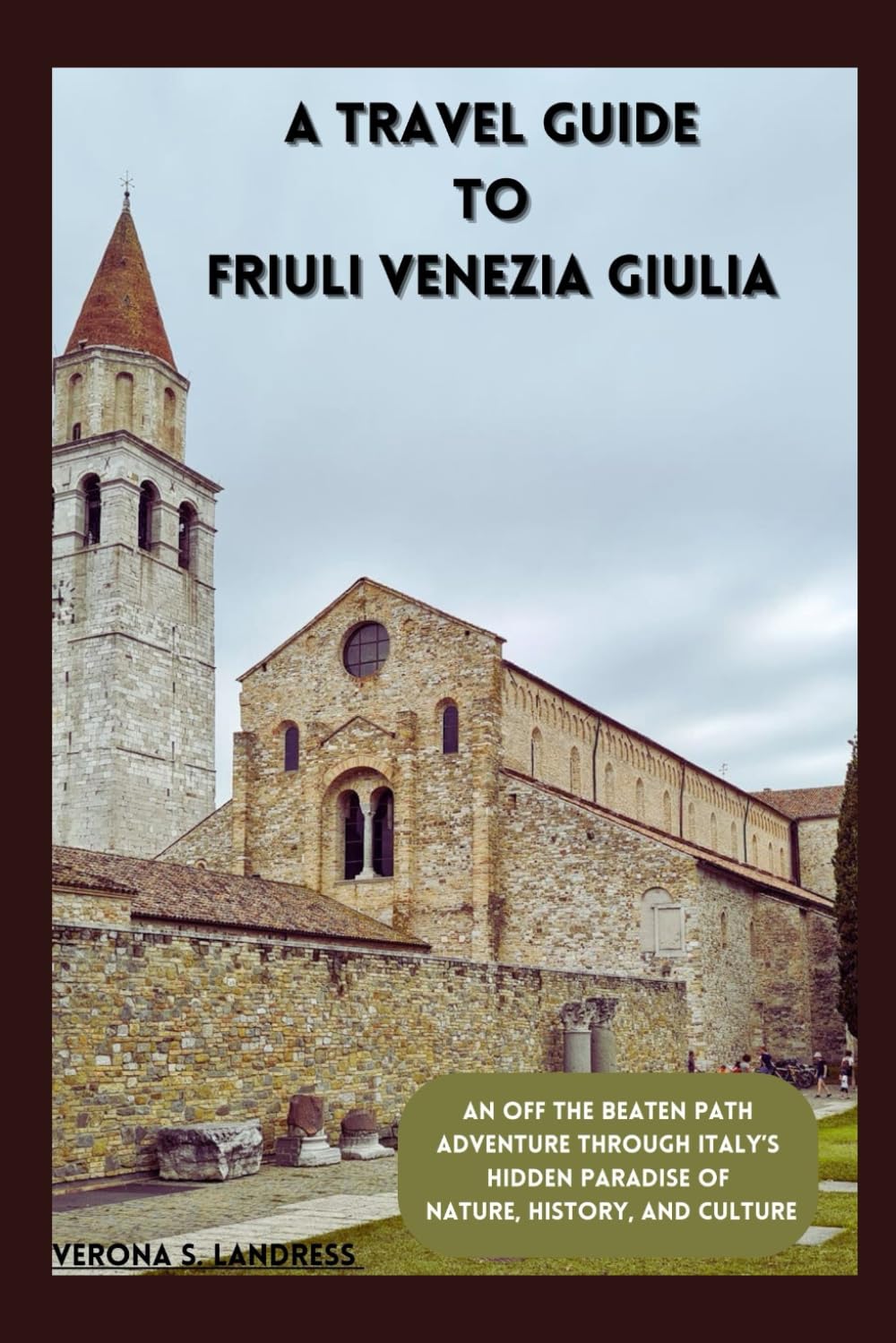 A TRAVEL GUIDE TO FRIULI VENEZIA GIULIA: An Off the Beaten Path Adventure Through Italy’s Hidden Paradise of Nature, History, and Culture