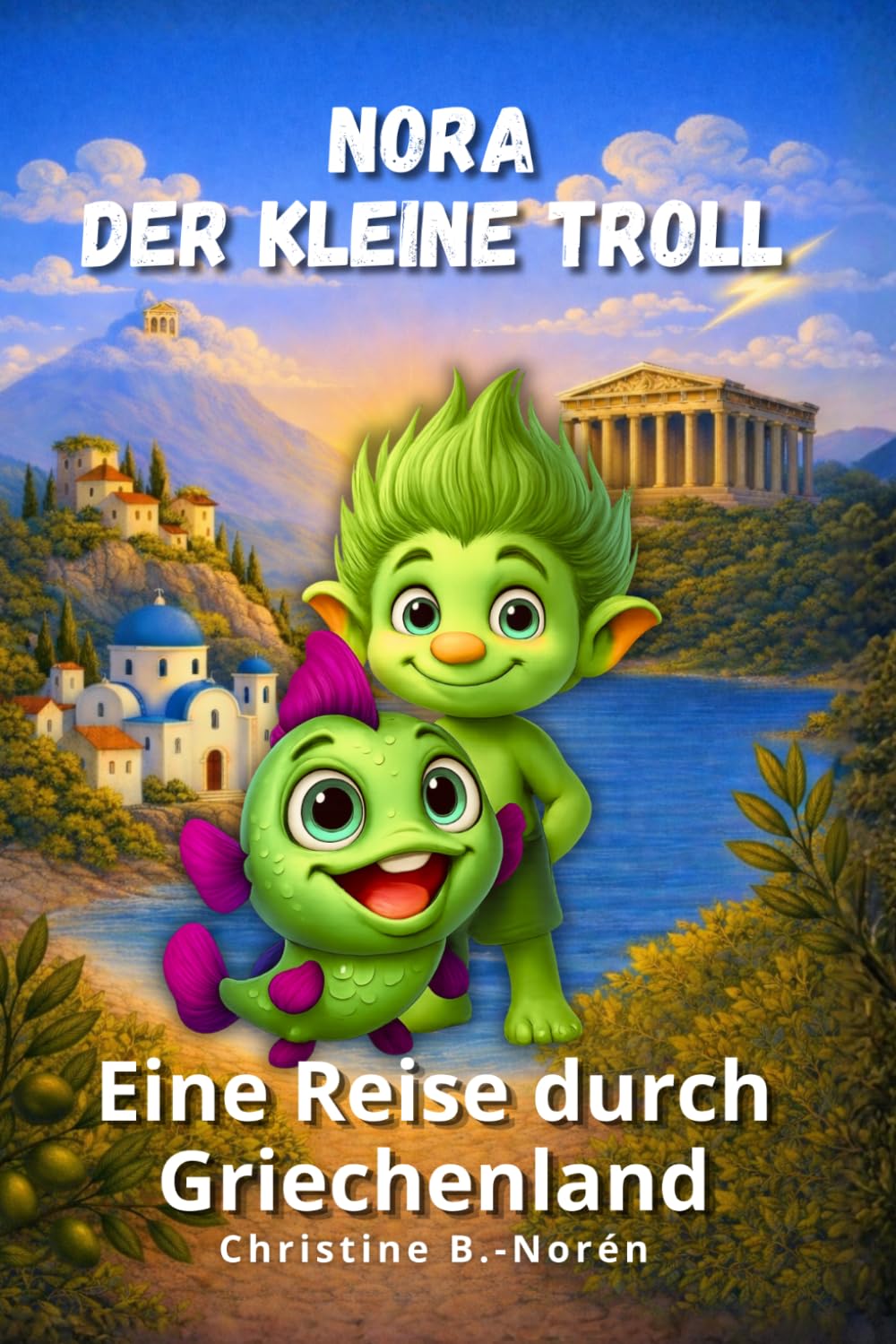 Nora, der kleine Troll, eine Reise durch Griechenland – Abenteuer zwischen Inseln und Göttern: Ein liebevoller Reiseführer für Kinder über Inseln, Götter und Geschichten des antiken Griechenlands.
