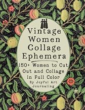 Vintage Women Collage Ephemera: 150+ Women to Cut Out and Collage in Full Color. For Art journaling, Junk Journaling, Collage, Mixed Media Projects, Scrapbooking and more!