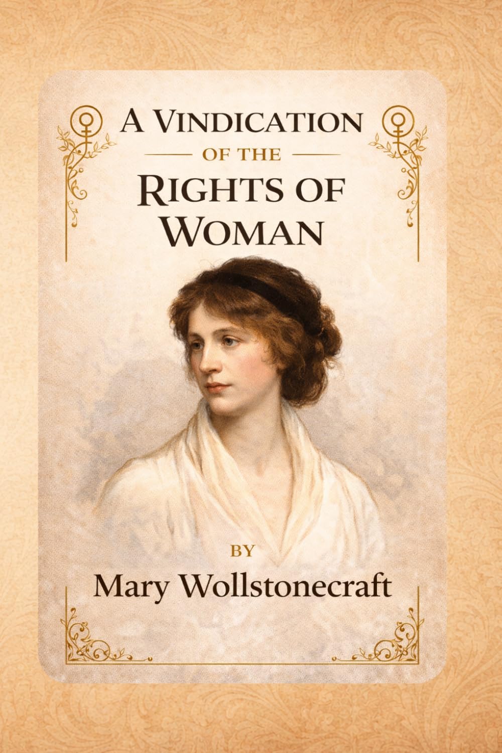 A Vindication of the Rights of Woman: A Foundational Feminist Essay on Women’s Education, Equality, and Social Justice