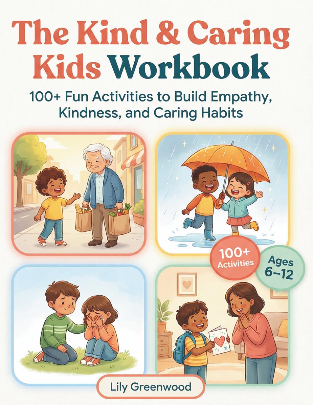 The Kind & Caring Kids Workbook: 100+ Fun Activities to Build Empathy, Kindness, and Caring Habits (Ages 6–12)