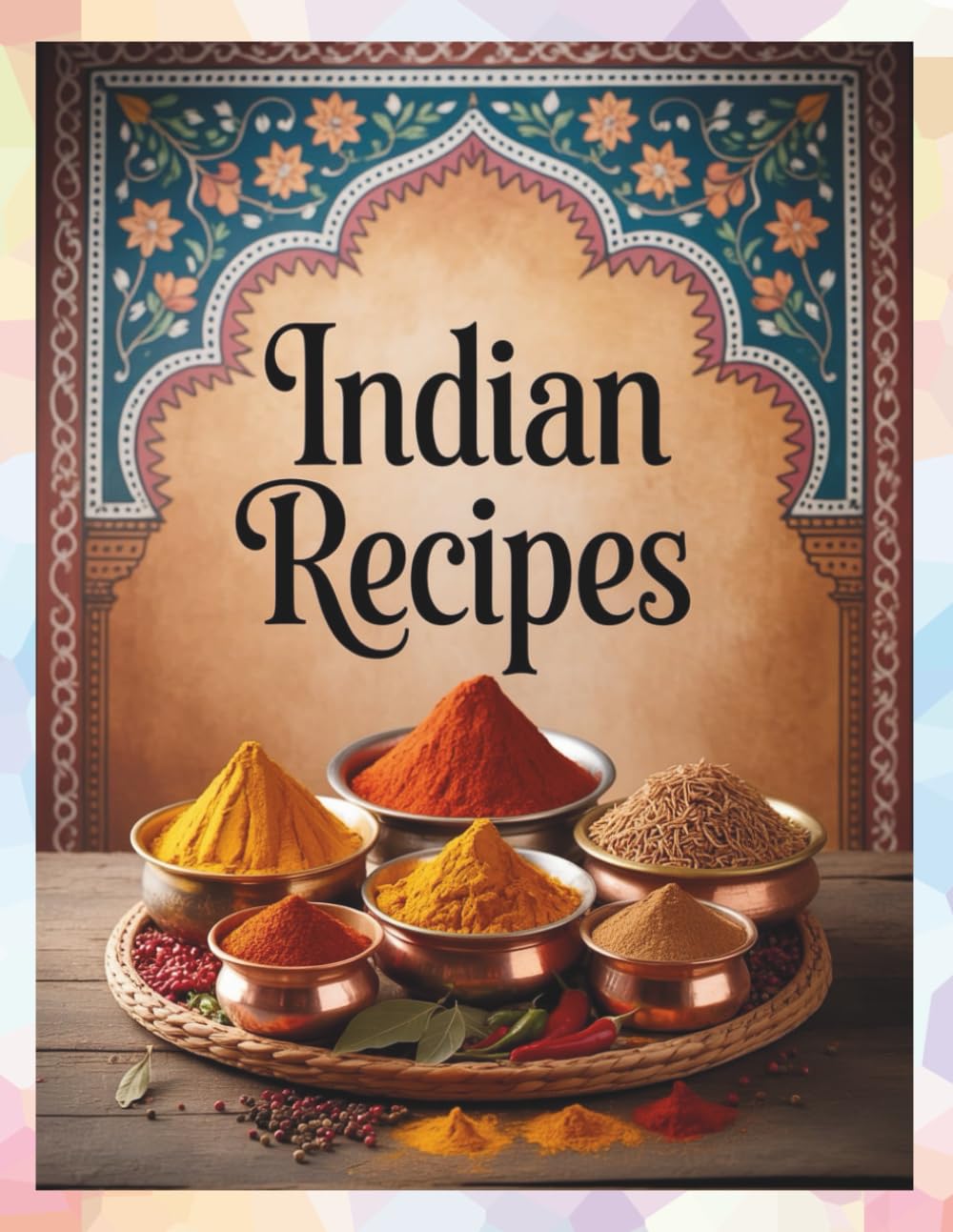 Quick and Easy Indian Recipes for Beginners: Simple, Step-by-Step Recipes for Beginners and Indian Food Lovers in Under 30 Minutes