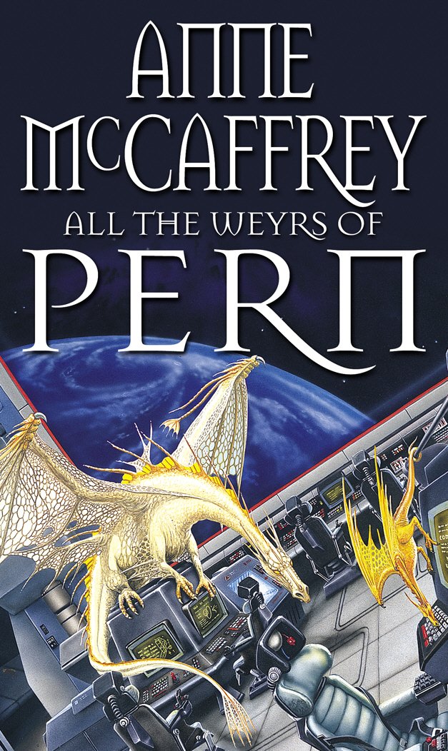 All The Weyrs Of Pern: (Dragonriders of Pern: 11): this is where it all began and could be where it all ends… from one of the most influential SFF writers of all time (The Dragon Books, 11)