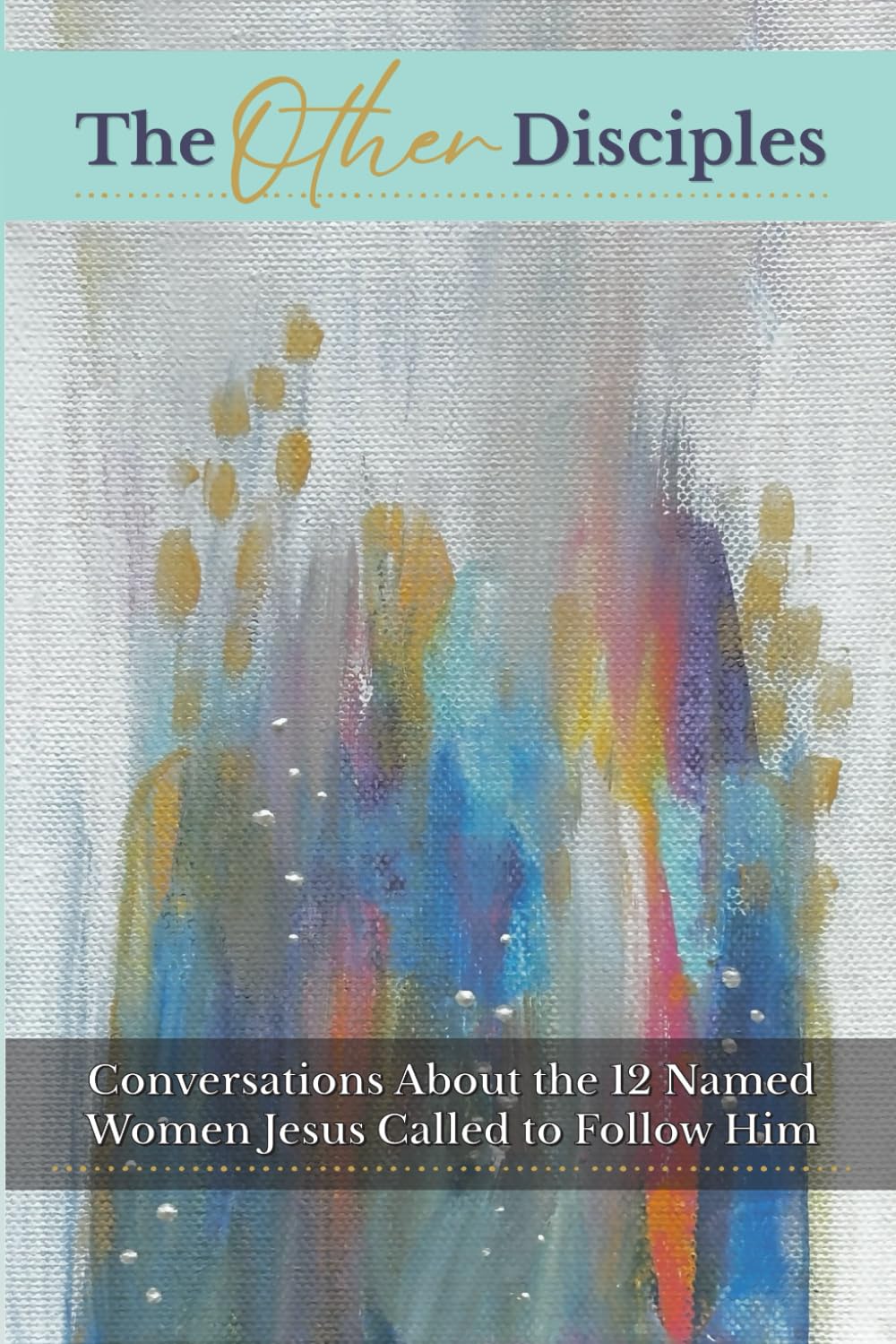 The Other Disciples: Conversations About the 12 Named Women Jesus Called to Follow Him | 6x9" | 369 pages | A must-read for women discipleship | ... spiritual formation and growth (Also Called)