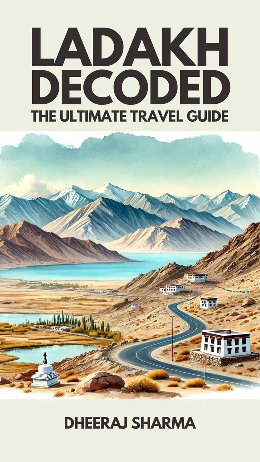 LADAKH DECODED: THE ULTIMATE TRAVEL GUIDE LADAKH DECODED: THE ULTIMATE TRAVEL GUIDE