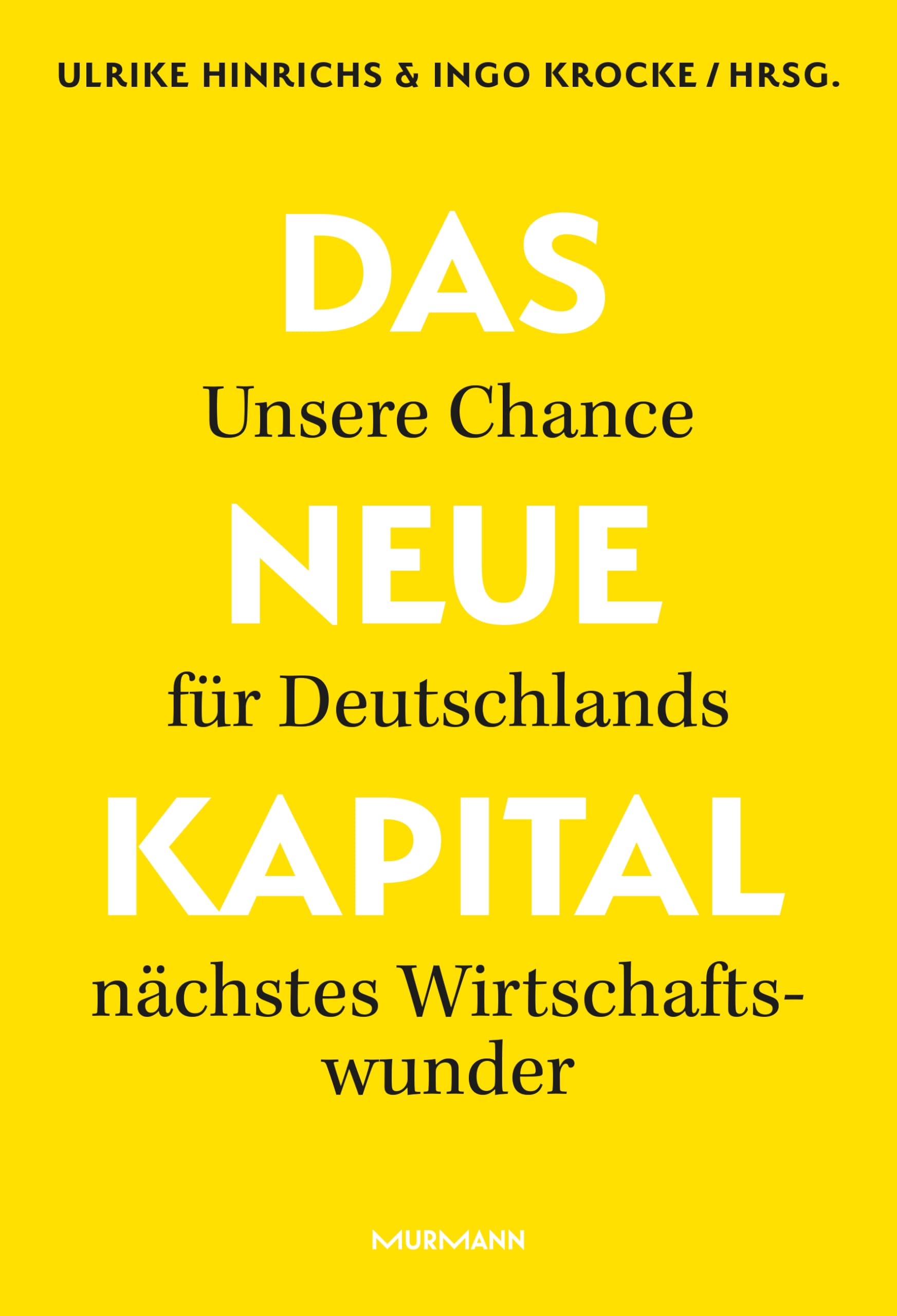Das Neue Kapital.: Unsere Chance für Deutschlands nächstes Wirtschaftswunder.