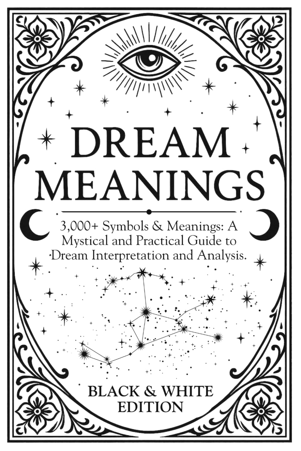 Dream Meanings: (Black & White Edition) Dictionary of 3,000+ Symbols & Meanings, Understand and Interpret your Dreams: 3,000+ Symbols & Meanings: A ... Reference (Paths Through the Dreamworld)