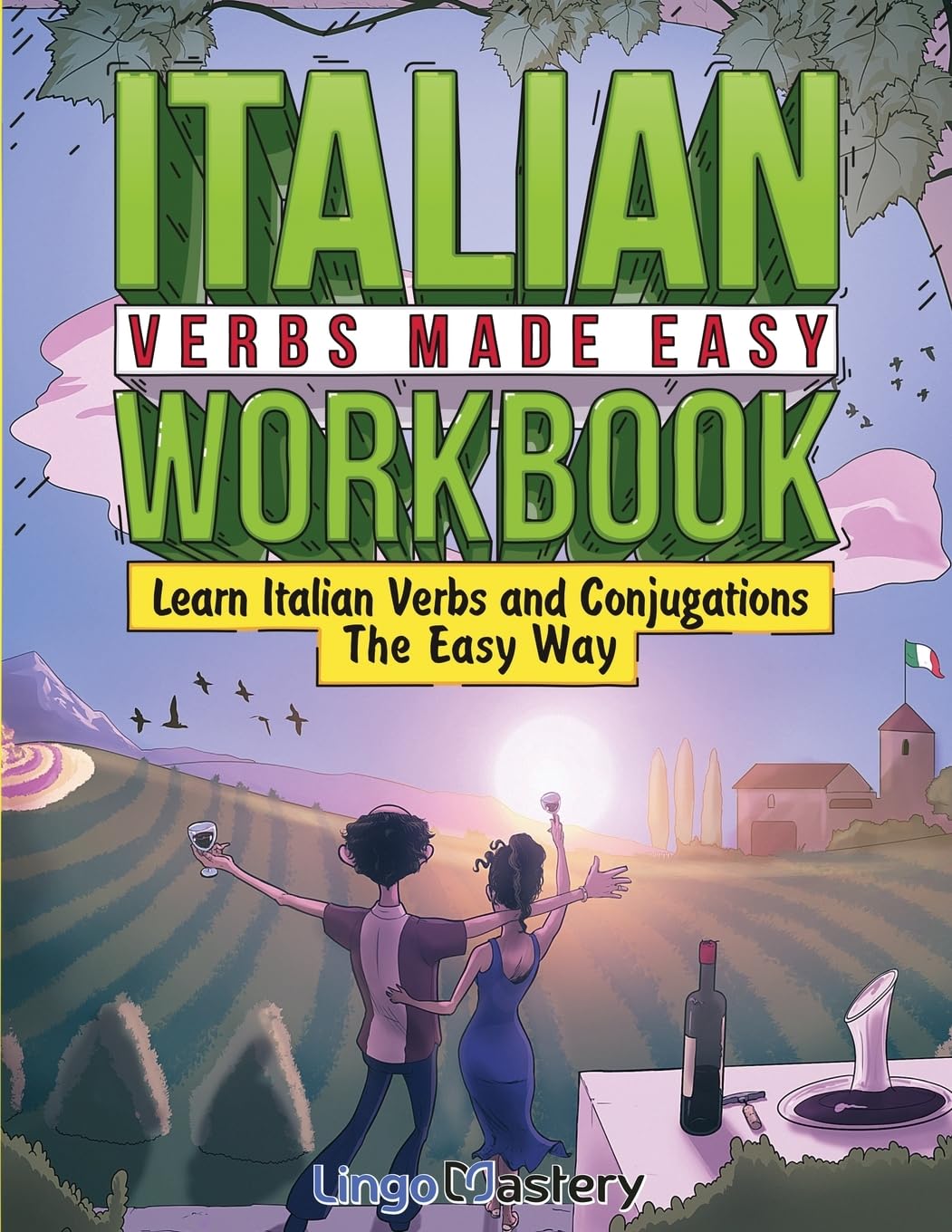Lingo Mastery Italian Verbs Made Easy Workbook: Master Conjugations & Verbs Fast for Beginners