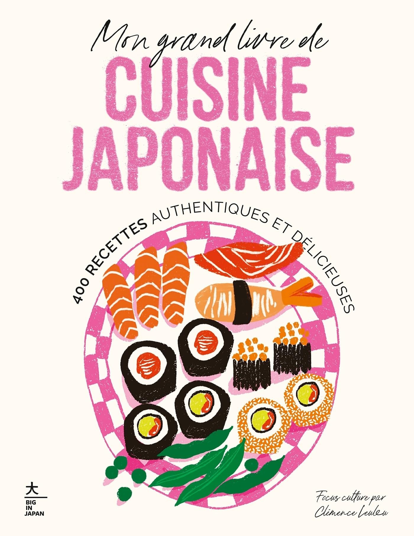 Mon grand livre de cuisine japonaise: 400 recettes authentiques et délicieuses
