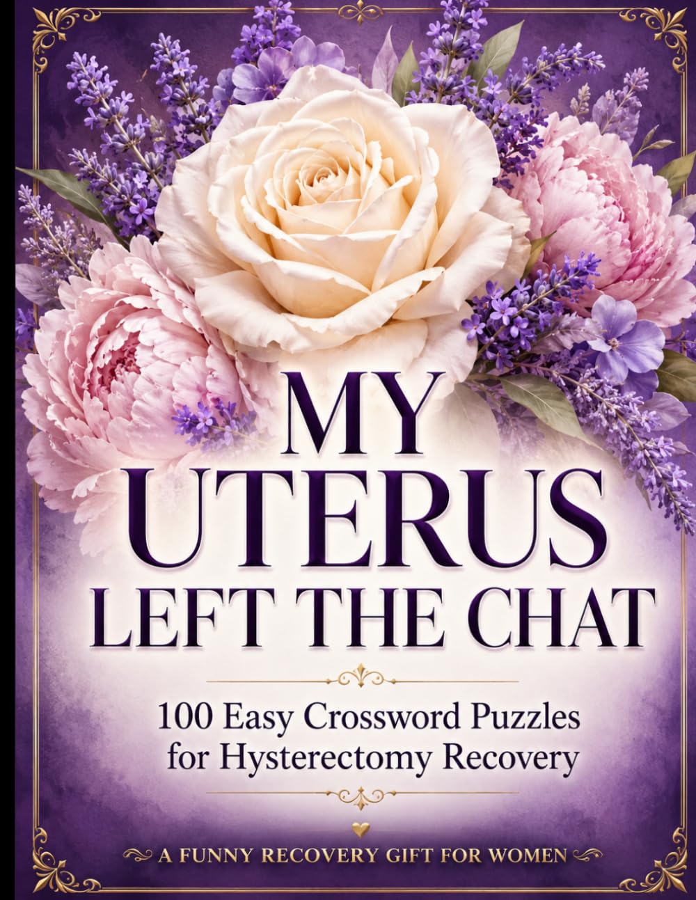 My Uterus Left the Chat — 100 Easy Crossword Puzzles for Hysterectomy Recovery: A Funny & Uplifting Large-Format Crossword Puzzle Book for Women ... Surgery — 100 Puzzles with Full Solutions