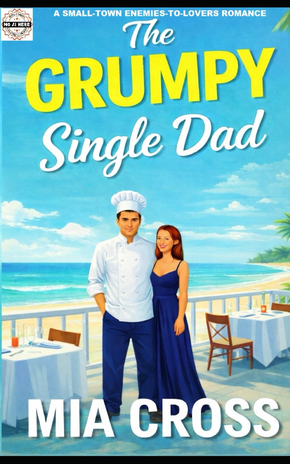 The GRUMPY Single Dad: A SWEET SMALL-TOWN ENEMIES-TO-LOVERS ROMANCE (The GRUMPY Alpha-Male Series)
