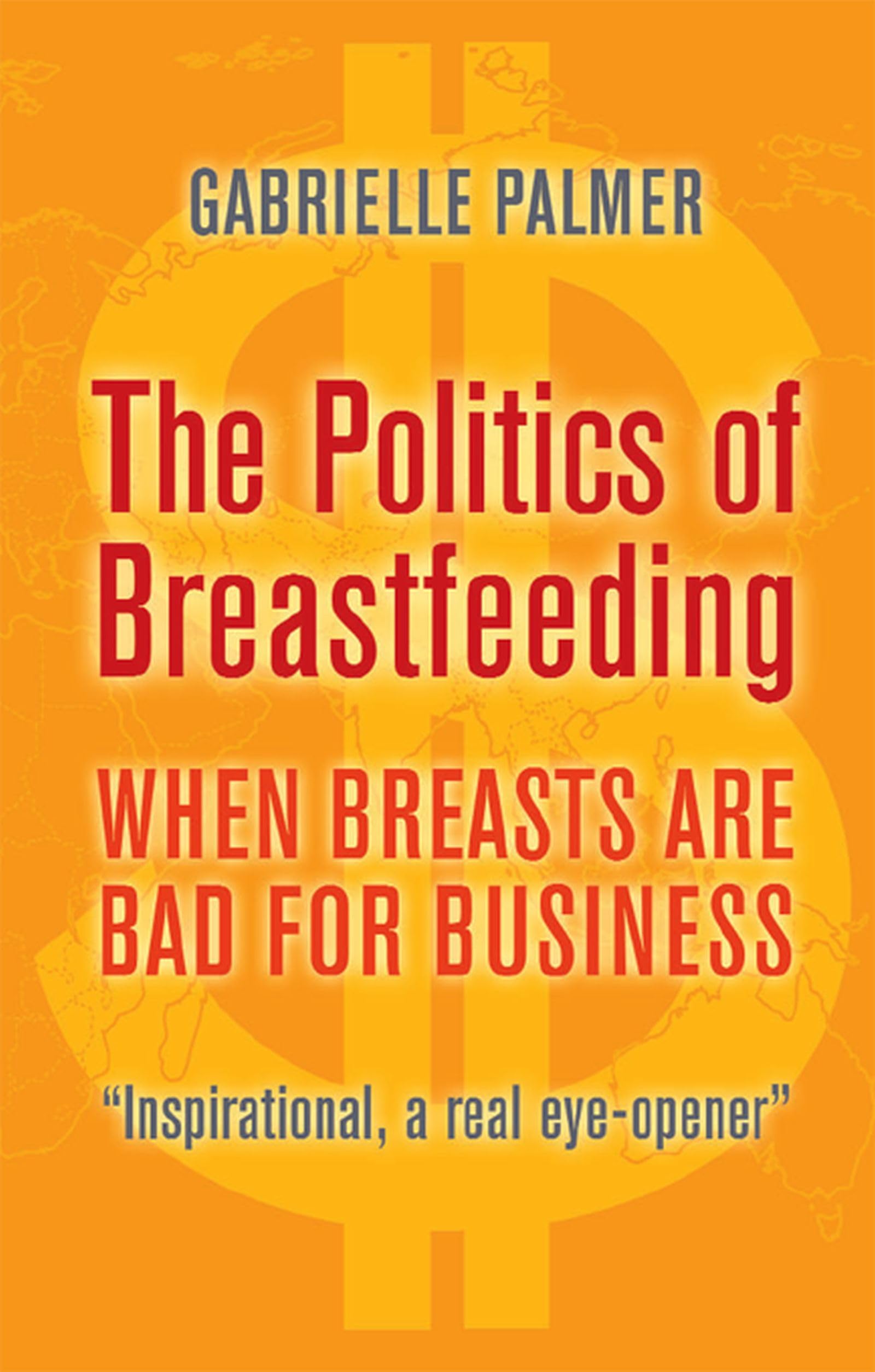 The Politics of Breastfeeding: When Breasts are Bad for... - Gabrielle Palmer