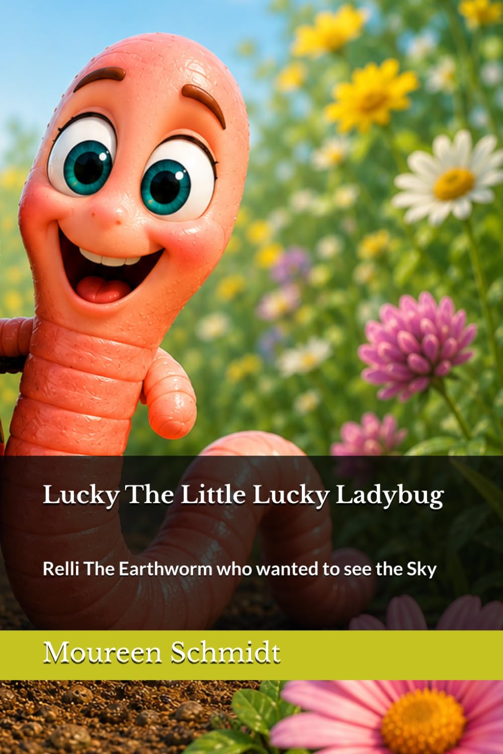 Lucky The Little Lucky Ladybug: Relli The Earthworm who wanted to see the Sky (Bumble Bee and her Friends!)