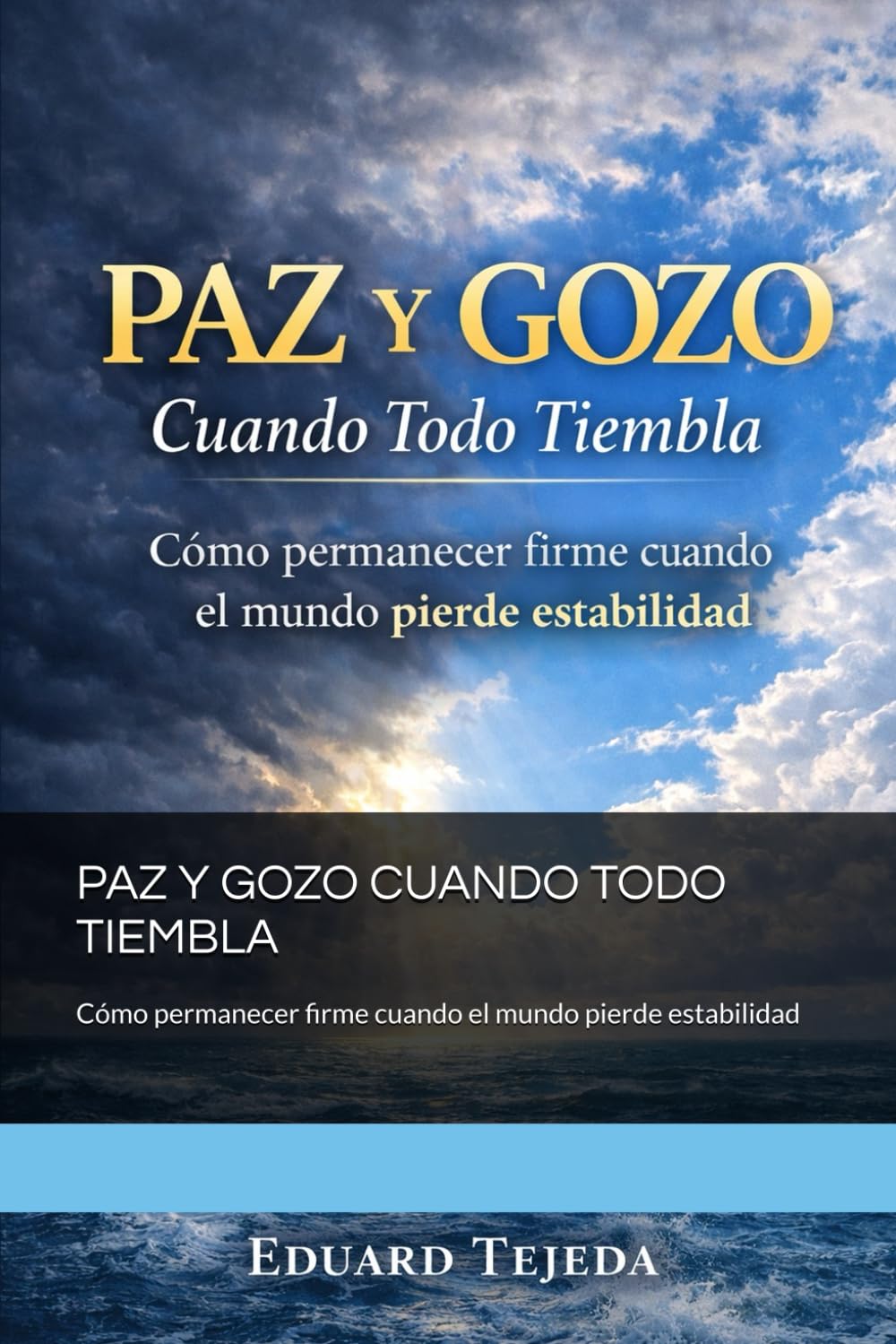 PAZ Y GOZO CUANDO TODO TIEMBLA: Cómo permanecer firme cuando el mundo pierde estabilidad
