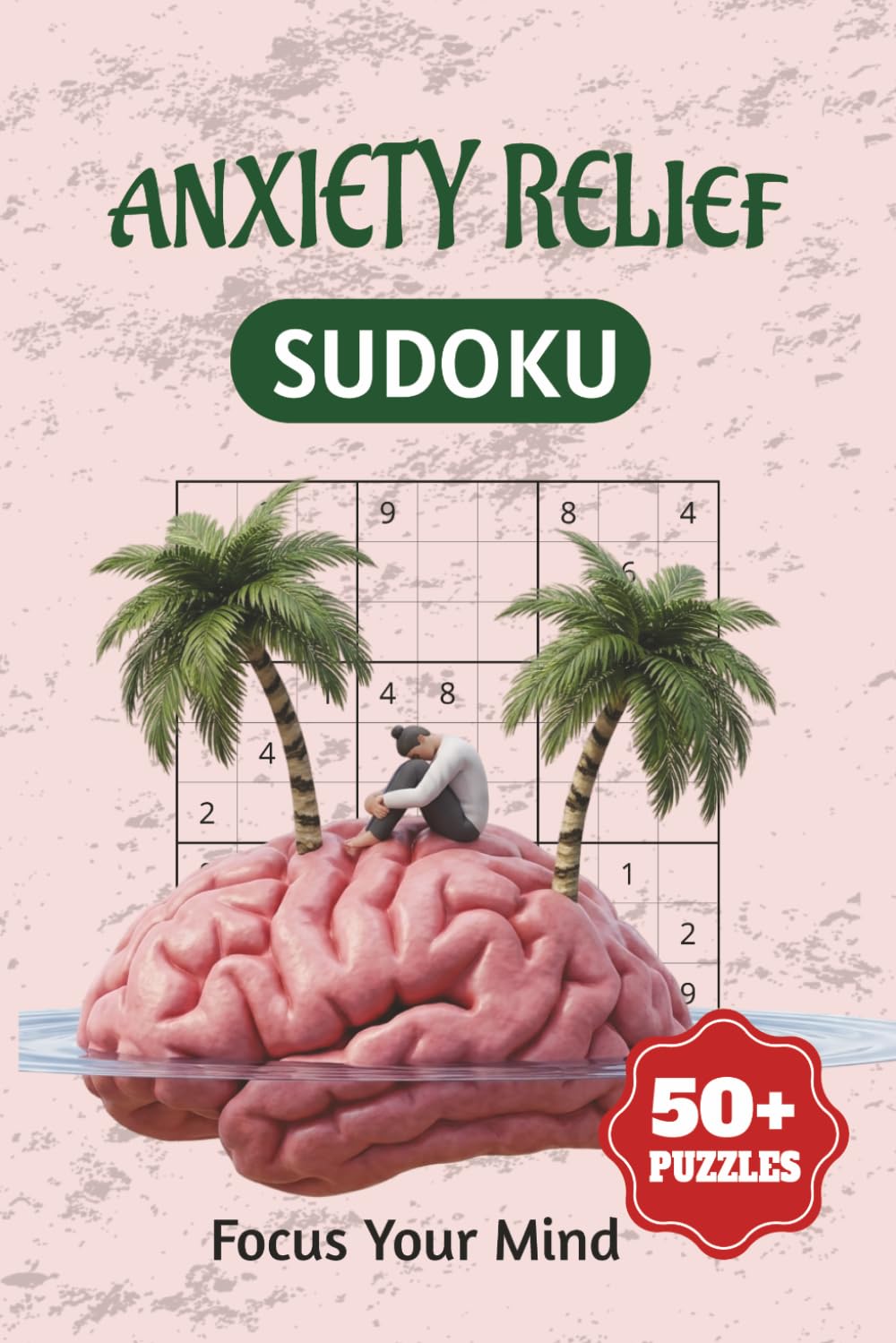 Anxiety Relief Sudoku Puzzle Book: Sudoku Puzzles for Anxiety Relief| Help calm the Mind, Relax and Focus|6x9 Inches,110 Pages|50+ Puzzles| Solutions included