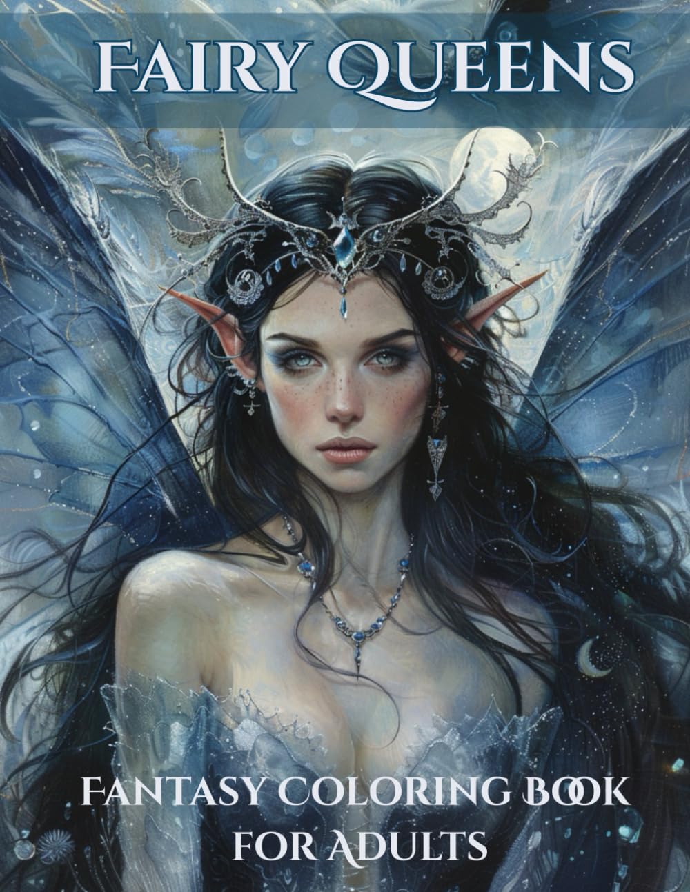 Fairy Queens Coloring Book: Beautiful Fantasy Fairy Portraits, Magical Wings & Enchanting Feminine Designs (Fantasy Coloring Pages)