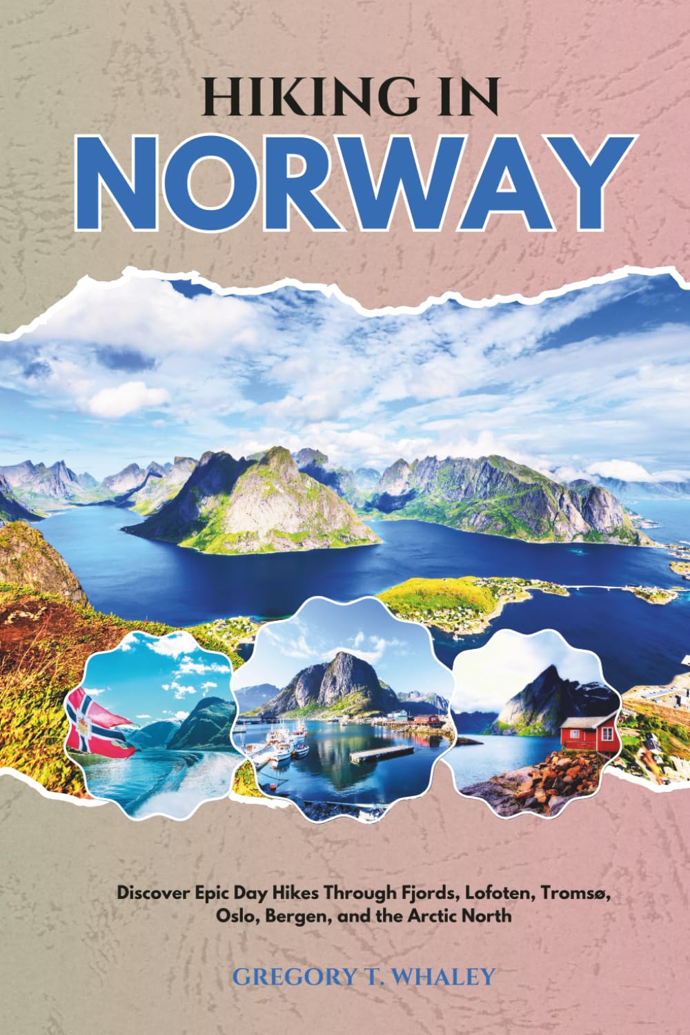 Hiking in Norway 2026: Discover Epic Day Hikes Through Fjords, Lofoten, Tromsø, Oslo, Bergen, and the Arctic North