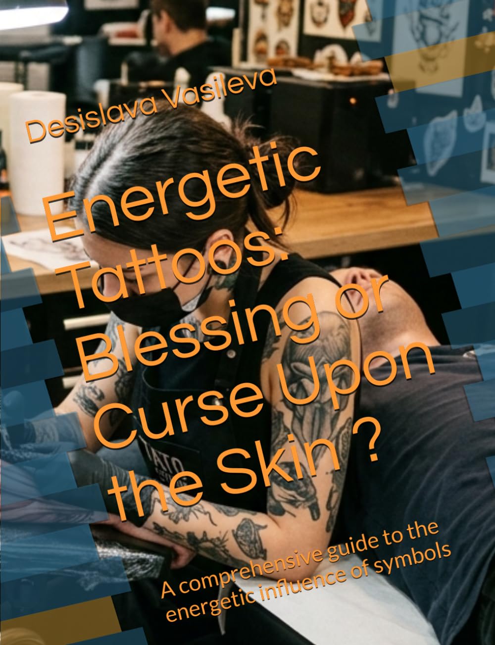 Energetic Tattoos: Blessing or Curse Upon the Skin ?: A comprehensive guide to the energetic influence of symbols