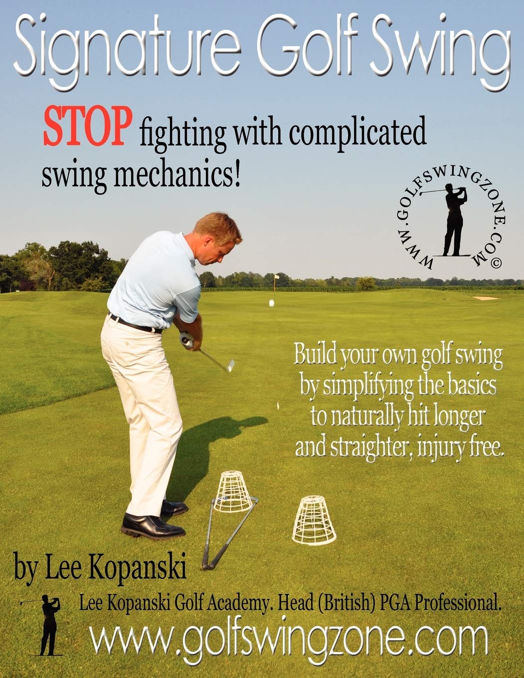 Signature Golf Swing: Stop Fighting with Complicated Swing Mechanics!: Build Your Own Golf Swing by Simplifying the Basics to Naturally Hit Longer and Straighter, Injury Free