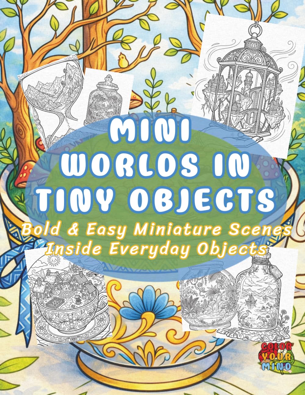 Mini Worlds in TINY Objects: Bold and Easy Miniature Scenes Inside Books, Jars, Teacups, and Everyday Objects