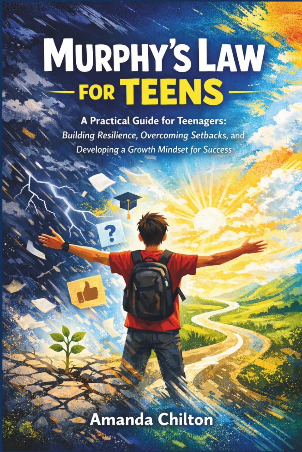 Murphy's law for teens: A practical guide for teenagers: building resilience, overcoming setbacks, and developing growth mindset for success.
