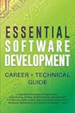 Essential Software Development Career + Technical Guide: Engineers/Developers/Programmers: Interviewing, Coding, Multithreading, Management, Architecture, Agile, Crypto, Security, Performance, UI/UX..