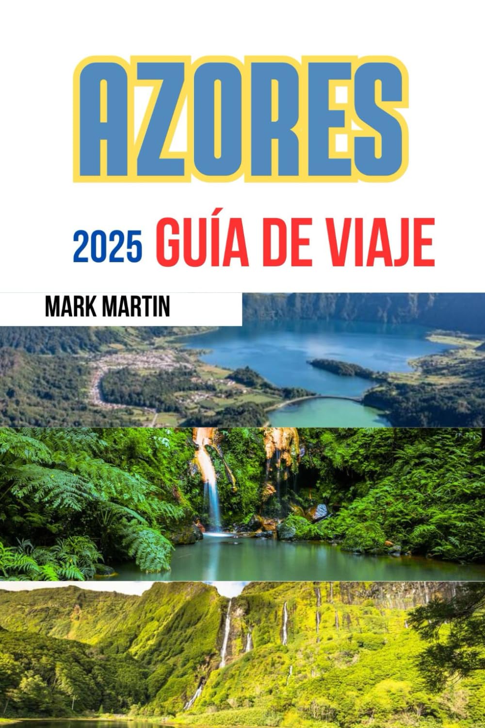 AZORES GUÍA DE VIAJE 2025: Su recurso definitivo para explorar las islas, dónde alojarse, qué hacer, información local y mucho más.