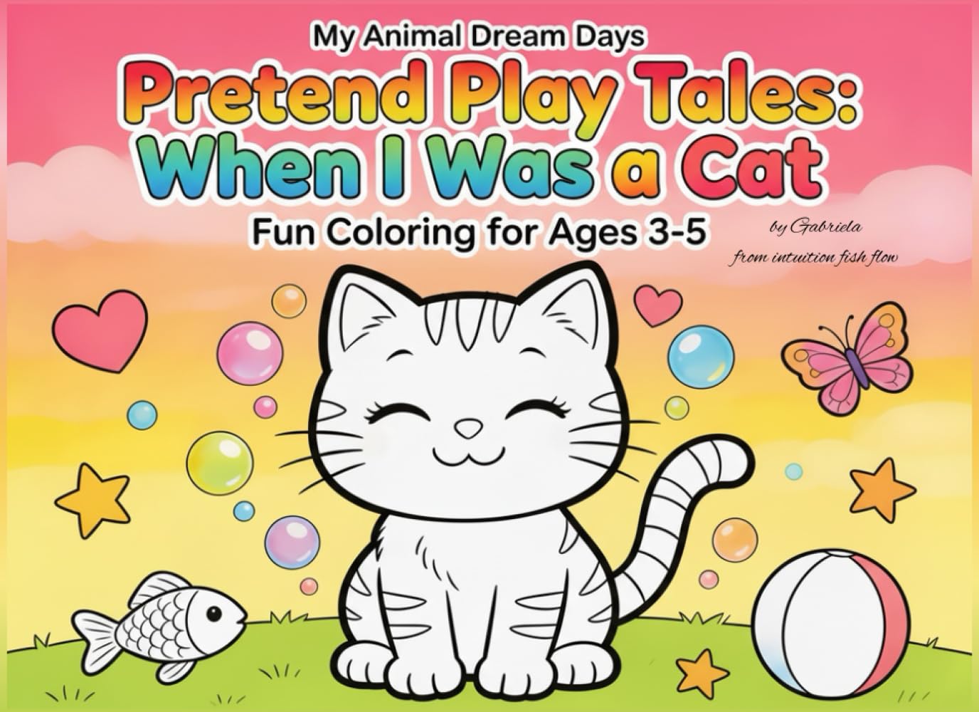 My Animal Dream Days Pretend Play Tales: When I Was a Cat: Imagination & Story Coloring Book for Ages 3-5