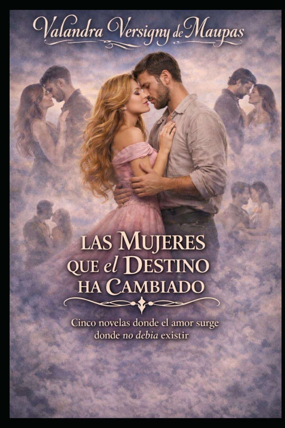 LAS MUJERES QUE EL DESTINO HA CAMBIADO: Cinco novelas donde el amor nace donde no debía