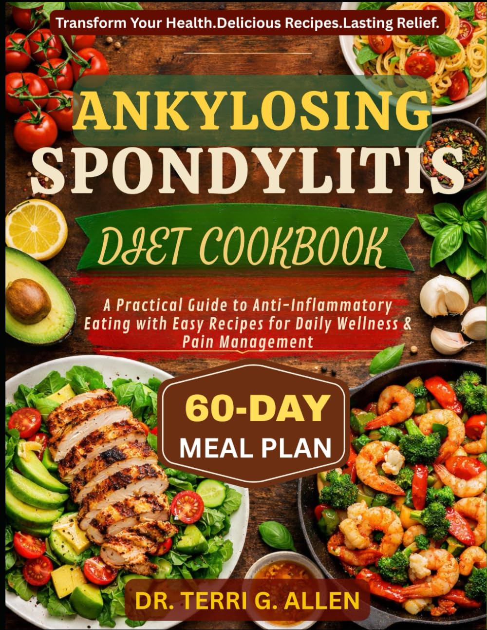 ANKYLOSING SPONDYLITIS DIET COOKBOOK: A Practical Guide to Anti-Inflammatory Eating with Easy Recipes for Daily Wellness & Pain Management