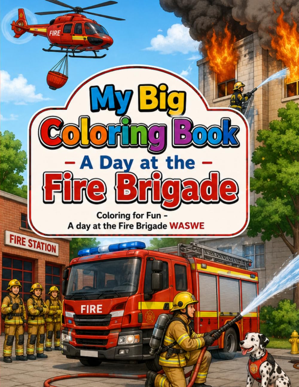 My Big Coloring Art Book of a Day at the Fire Brigade: Coloring for Fun - a Day at the Fire Station