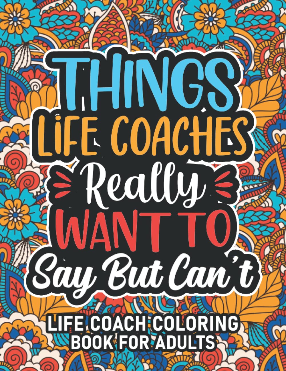 Life Coach Gifts: Life Coach Coloring Book For Adults: Motivational Swear Word Coloring Book for Life Coaches with funny Cuss Words And Curse Phrases ... Relaxation, Life Coach Gifts For Women & Men