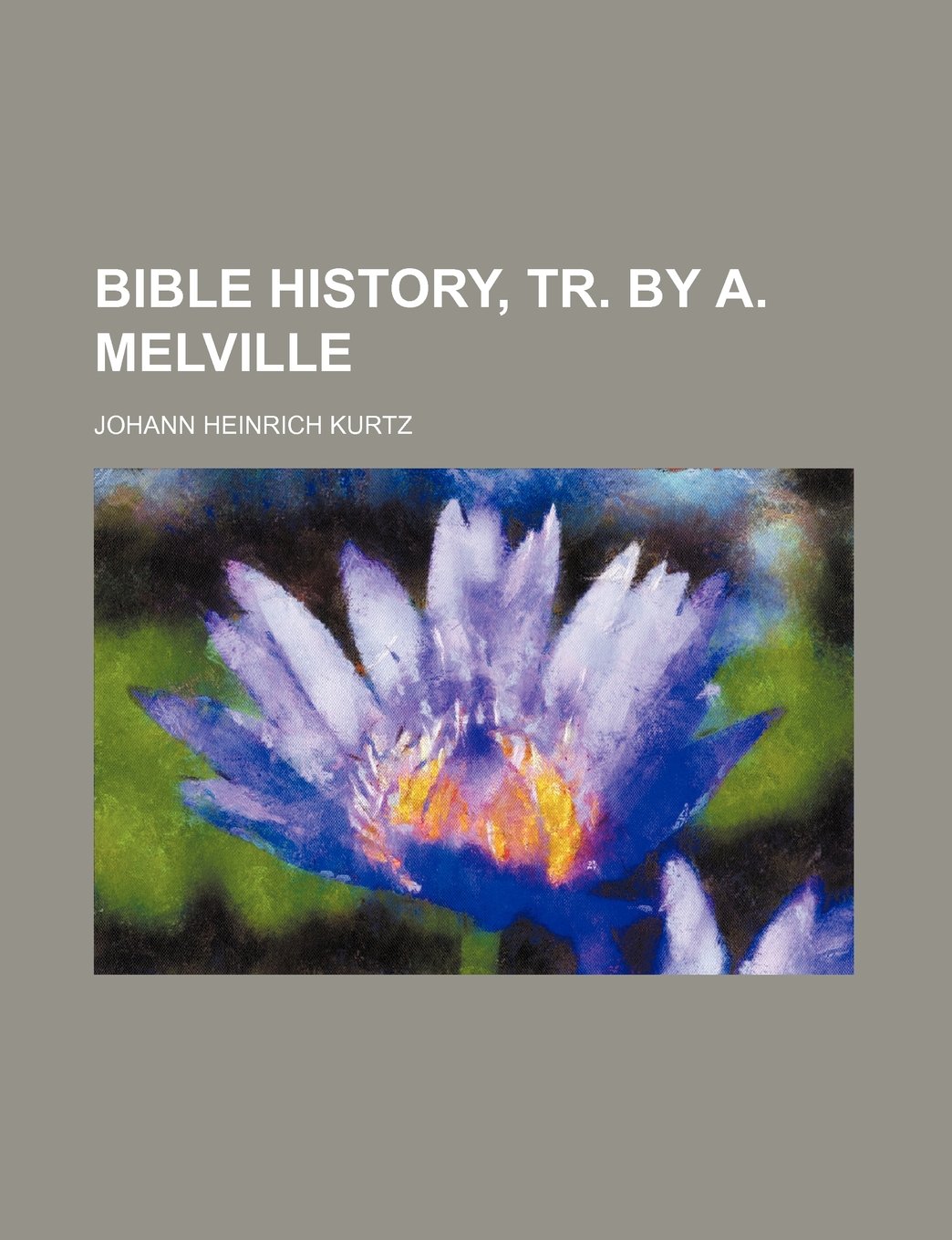 Bible History, Tr. by A. Melville