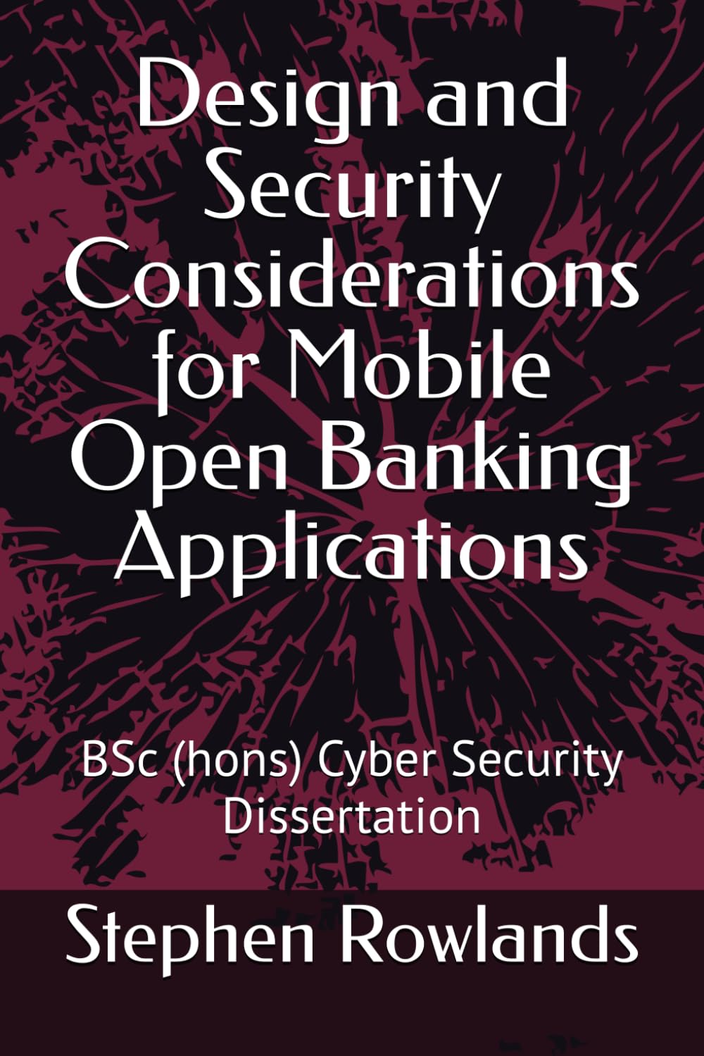 Design and Security Considerations for Mobile Open Banking Applications: BSc (hons) Cyber Security Dissertation
