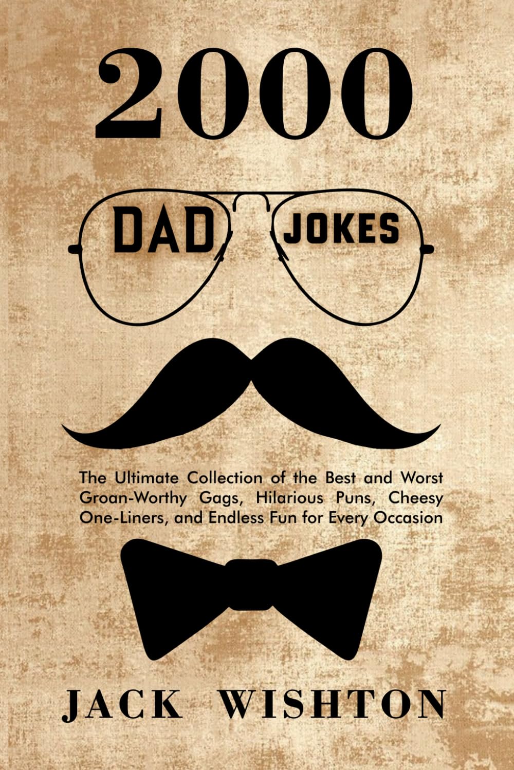 2000 Dad Jokes: The Ultimate Collection of the Best and Worst Groan-Worthy Gags, Hilarious Puns, Cheesy One-Liners, and Endless Fun for Every Occasion: 1 (Fun Books)