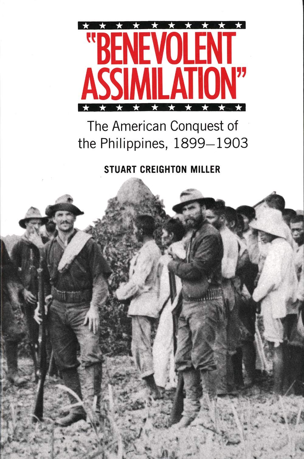 Benevolent Assimilation: The American Conquest of the Philippines, 1899-1903