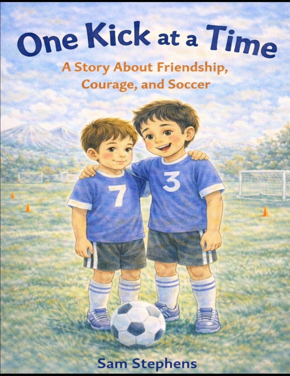 One Kick at a Time: A Story About Friendship, Courage, and Soccer