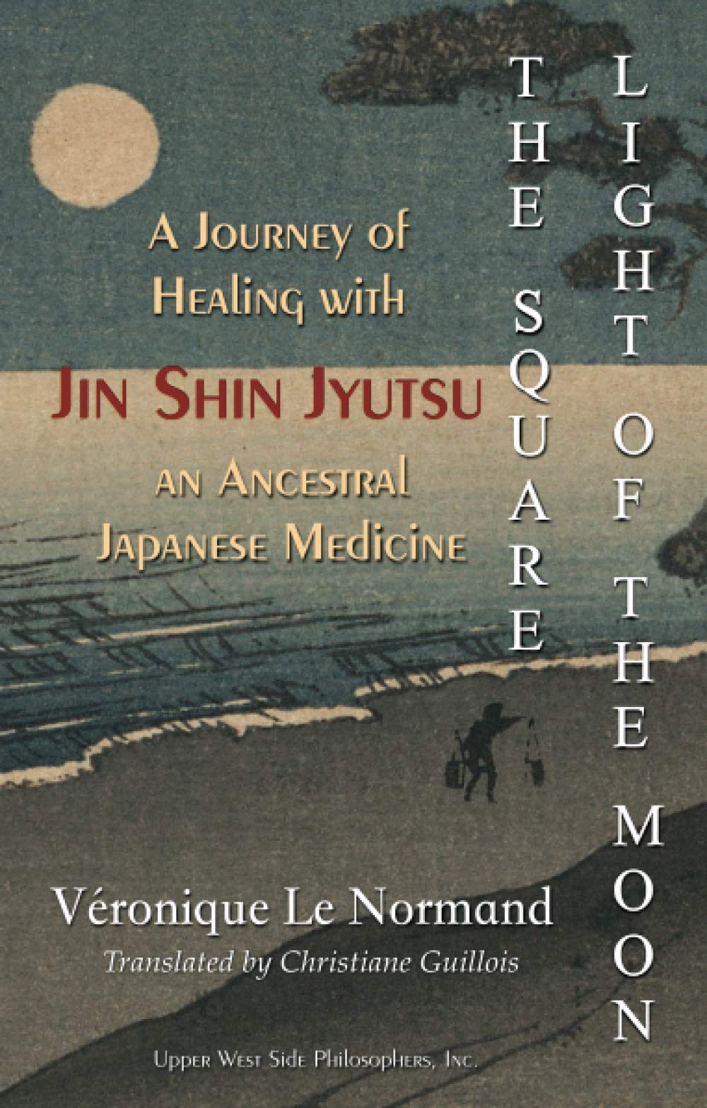 The Square Light of the Moon: A Journey of Healing with Jin Shin Jyutsu – An Ancestral Japanese Medicine