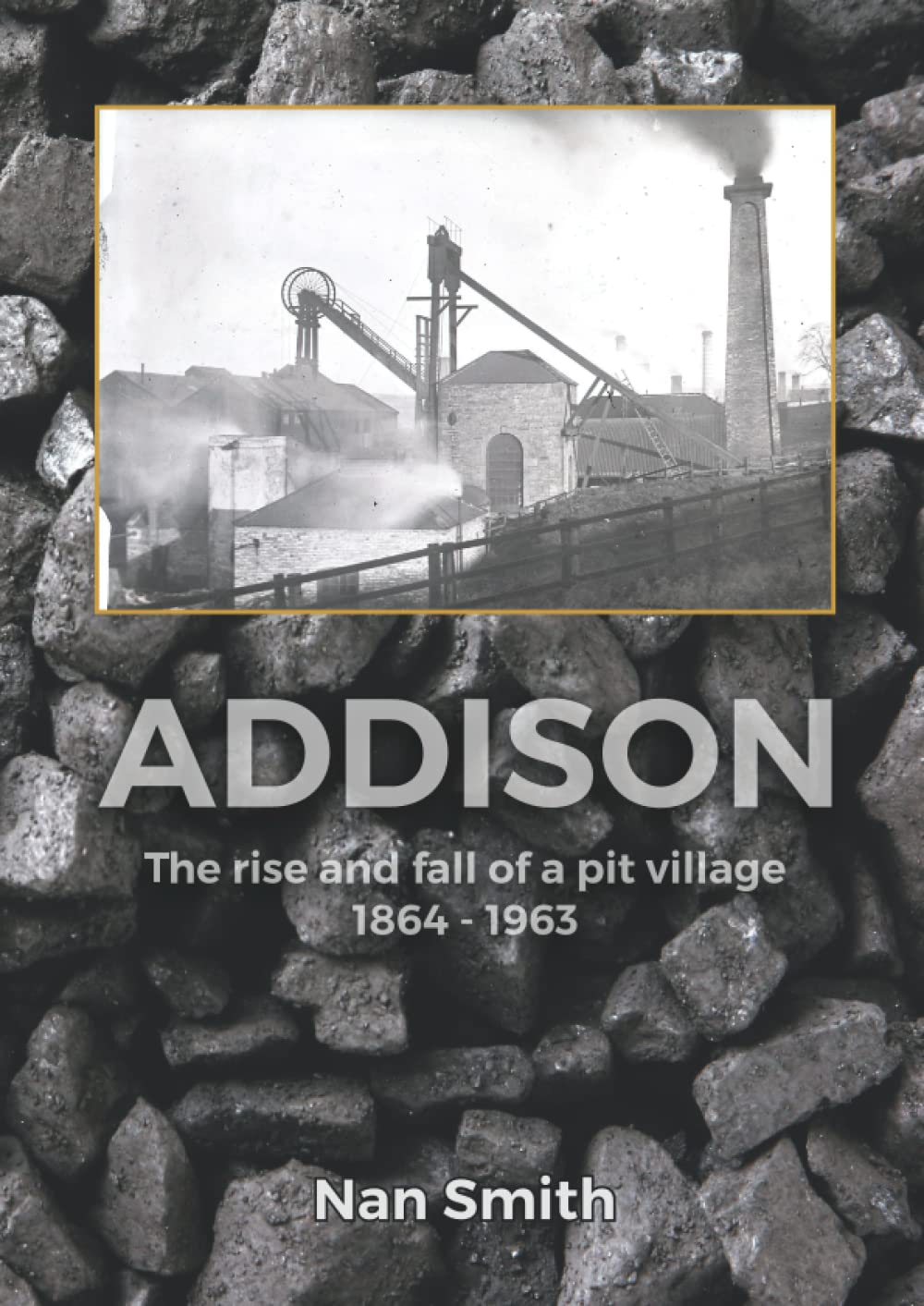 Addison: the Rise and Fall of a Pit Village