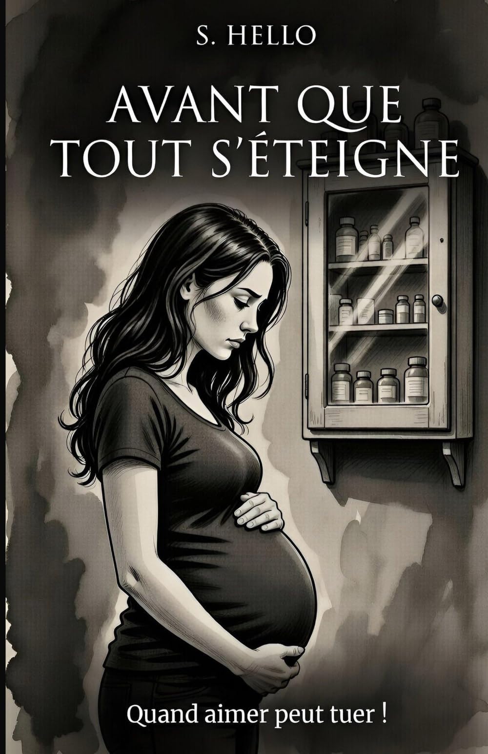 AVANT QUE TOUT S’ETEIGNE: Quand aimer peut tuer ! (Les romans de S. HELLO)