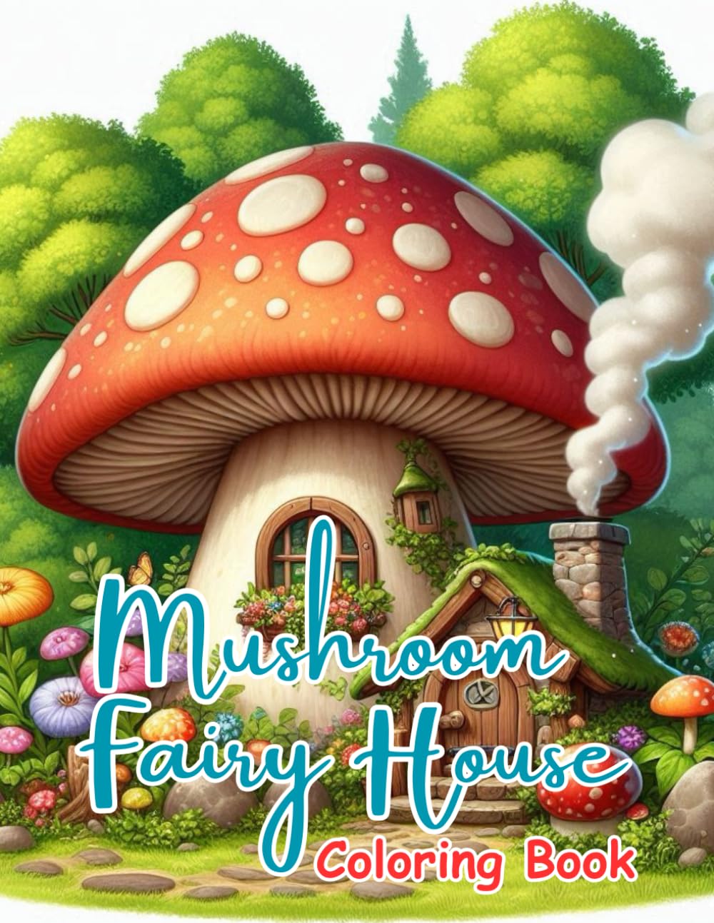 Mushroom Fairy House Coloring Book: Cozy Fantasy Fairy Homes, Enchanted Mushroom Cottages, Whimsical Forest Houses & Magical Scenes for Relaxation, Stress Relief and Creative Calm