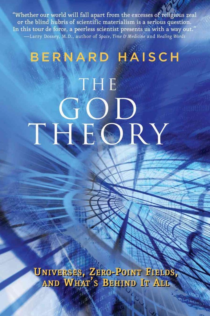 The God Theory: Universes, Zero-Point Fields and What's Behind it All