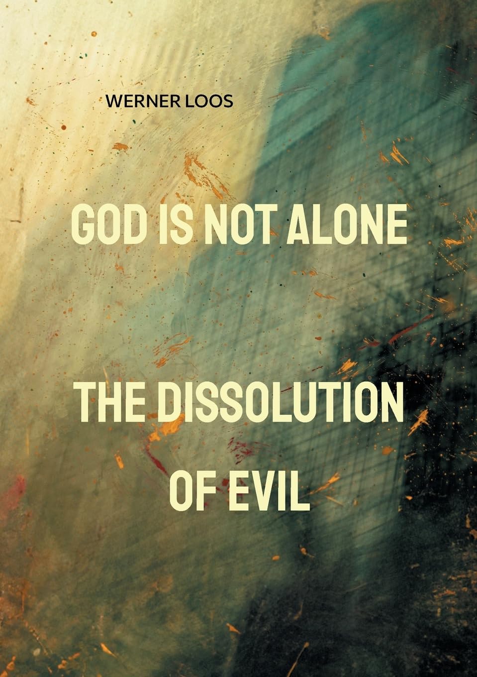 God is not alone: The Dissolution of Evil