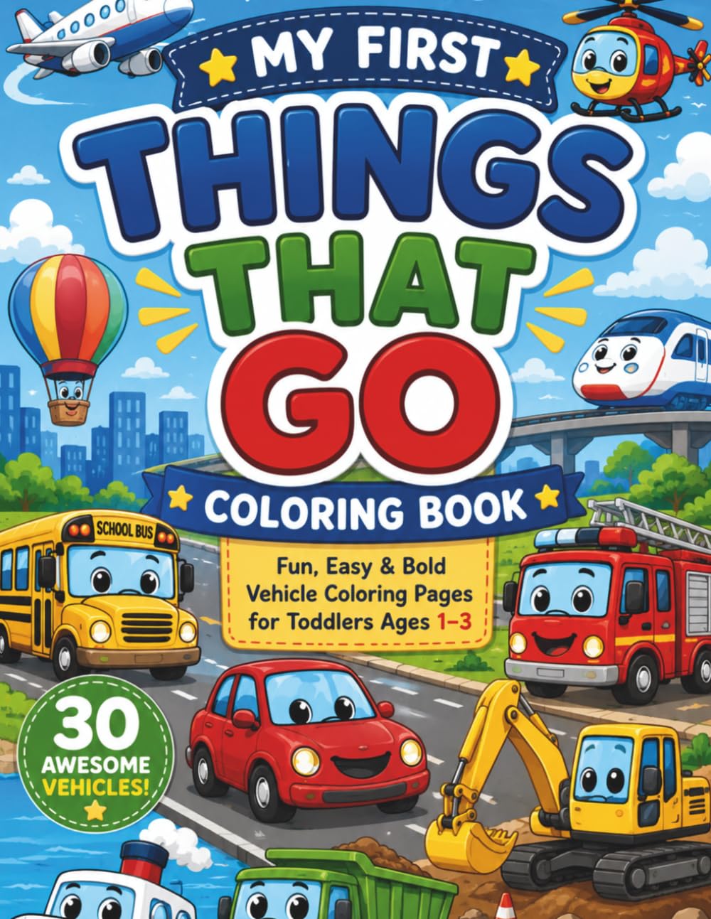 My First Things That Go: Fun, Bold & Easy Vehicle Coloring Pages for Toddlers Ages 1–3