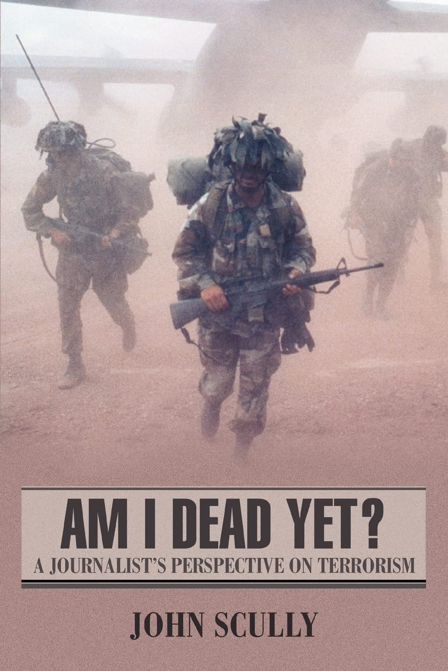 AM I DEAD YET?: A JOURNALIST'S PERSPECTIVE ON TERRORISM