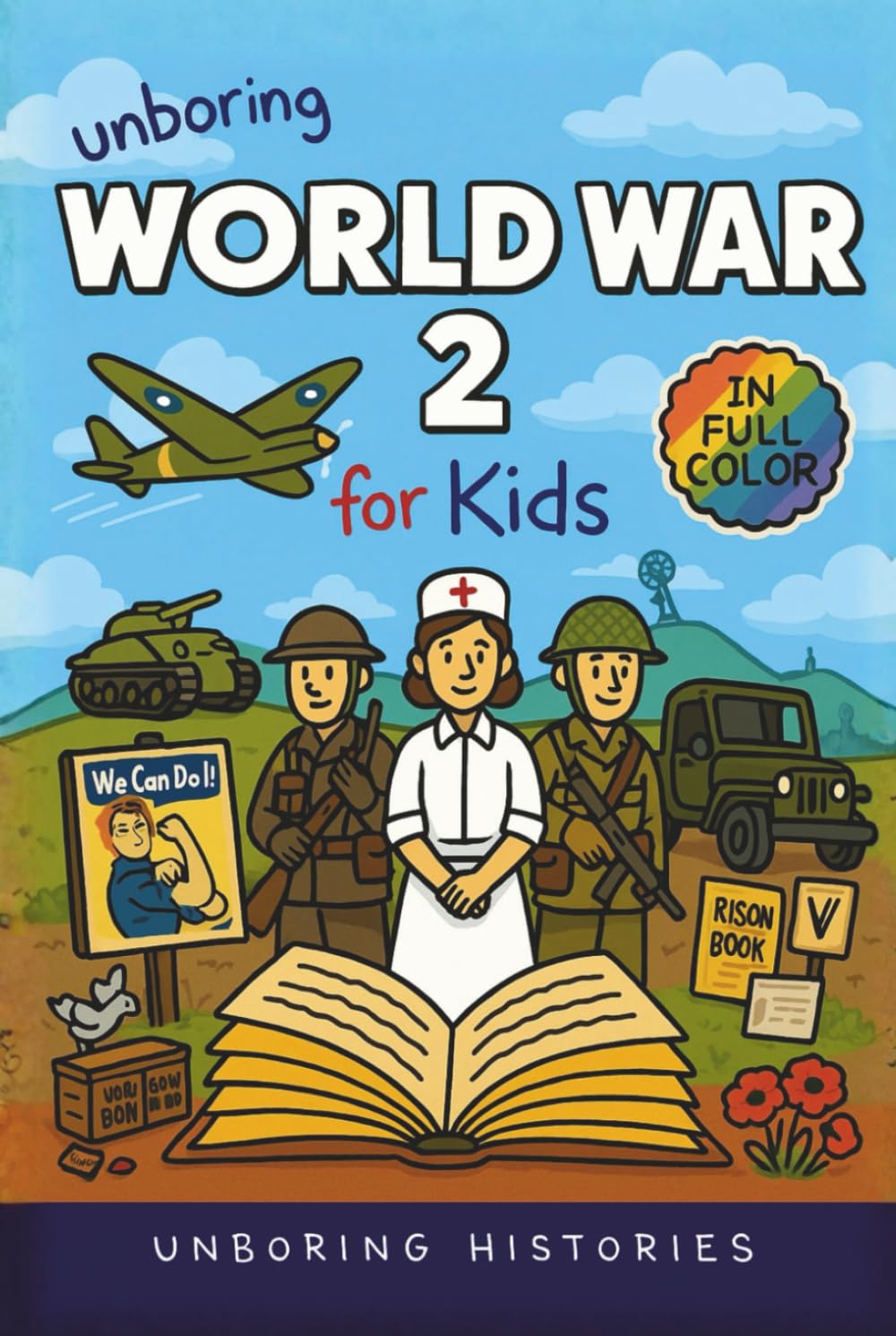 Unboring World War 2 for Kids: Funny, Interesting, Concise Guide to Spies, Codes, and Desert Battles You Won’t Believe Are True (A Visual Learning ... Full Colored Pictures, Videos, & Activities)