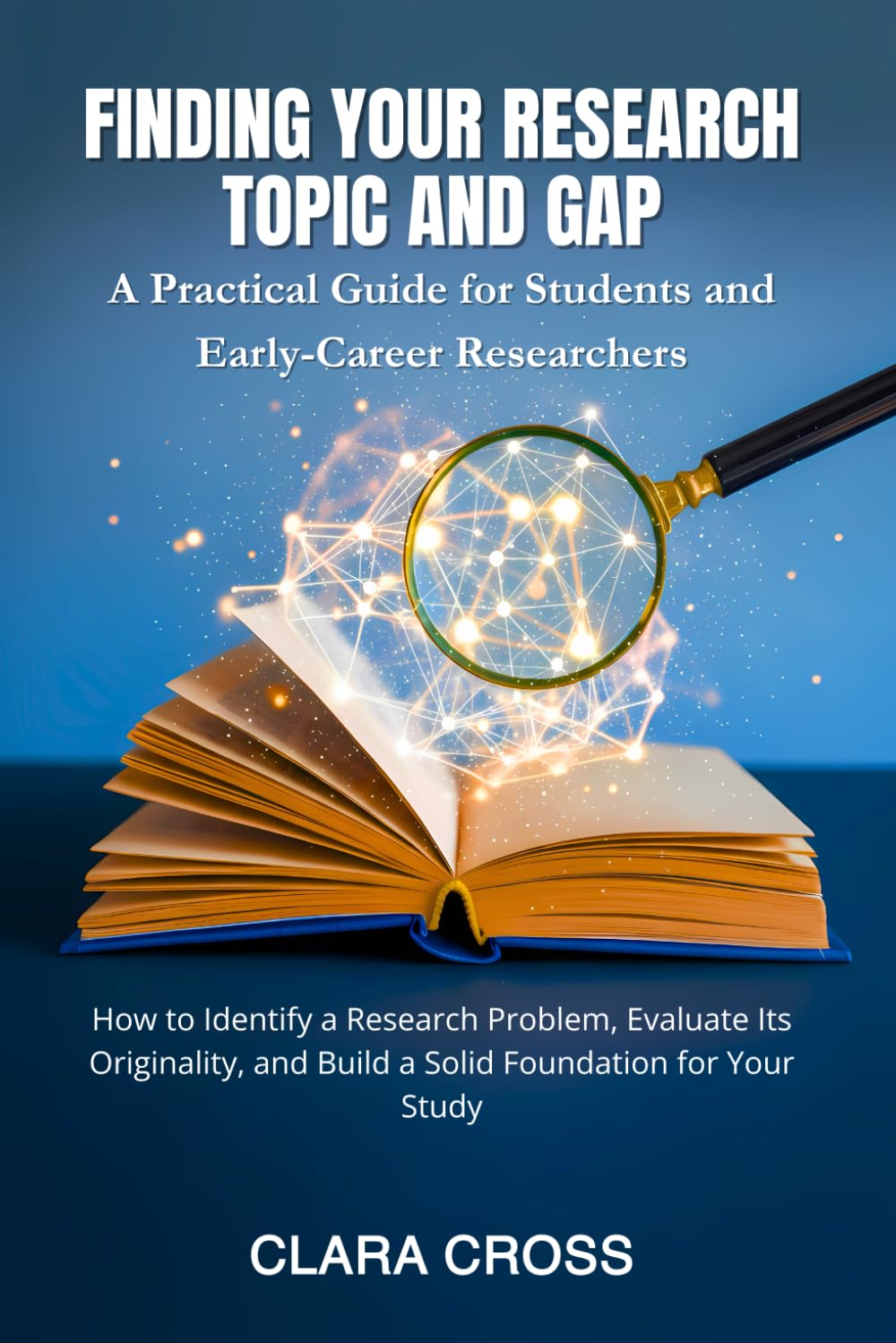 Finding Your Research Topic and Gap: A Practical Guide for Students and Early-Career Researchers (Advanced Scientific Research Methods)